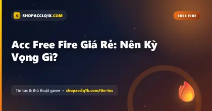 Acc Free Fire Giá Rẻ: Nên Kỳ Vọng Gì?