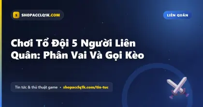 Chơi Tổ Đội 5 Người Liên Quân: Phân Vai Và Gọi Kèo