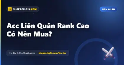 Acc Liên Quân Rank Cao Có Nên Mua?