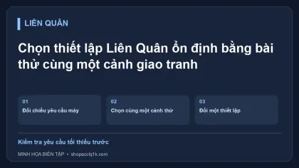 Chọn thiết lập Liên Quân ổn định bằng bài thử cùng một cảnh giao tranh
