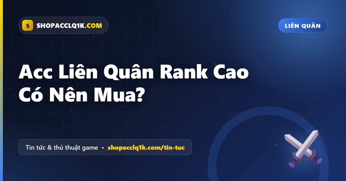 Acc Liên Quân Rank Cao Có Nên Mua?