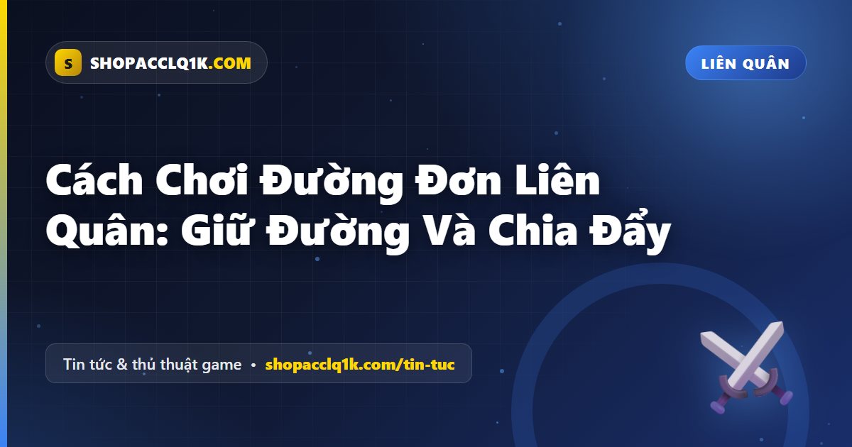 Cách Chơi Đường Đơn Liên Quân: Giữ Đường Và Chia Đẩy