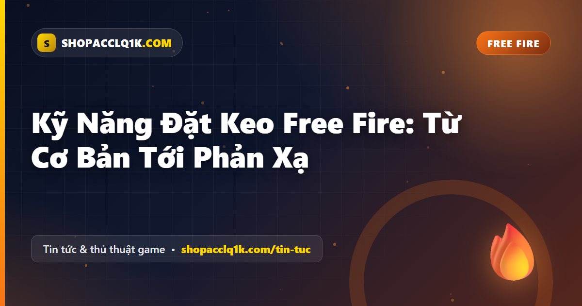 Kỹ Năng Đặt Keo Free Fire: Từ Cơ Bản Tới Phản Xạ