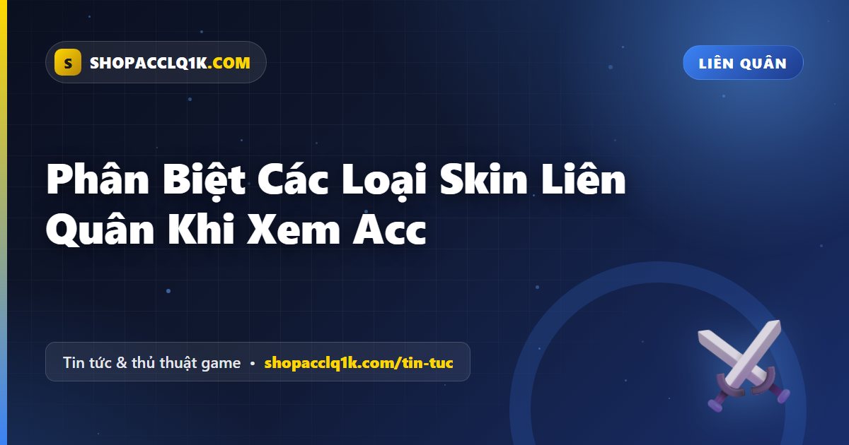 Phân Biệt Các Loại Skin Liên Quân Khi Xem Acc