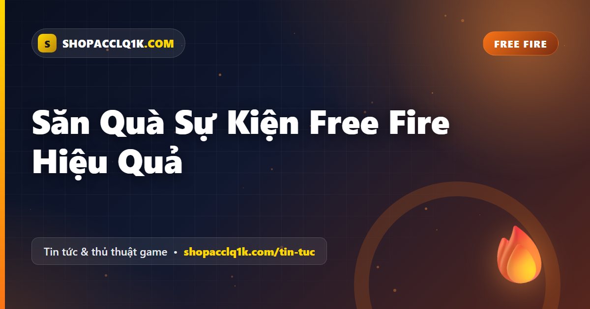 Săn Quà Sự Kiện Free Fire Hiệu Quả