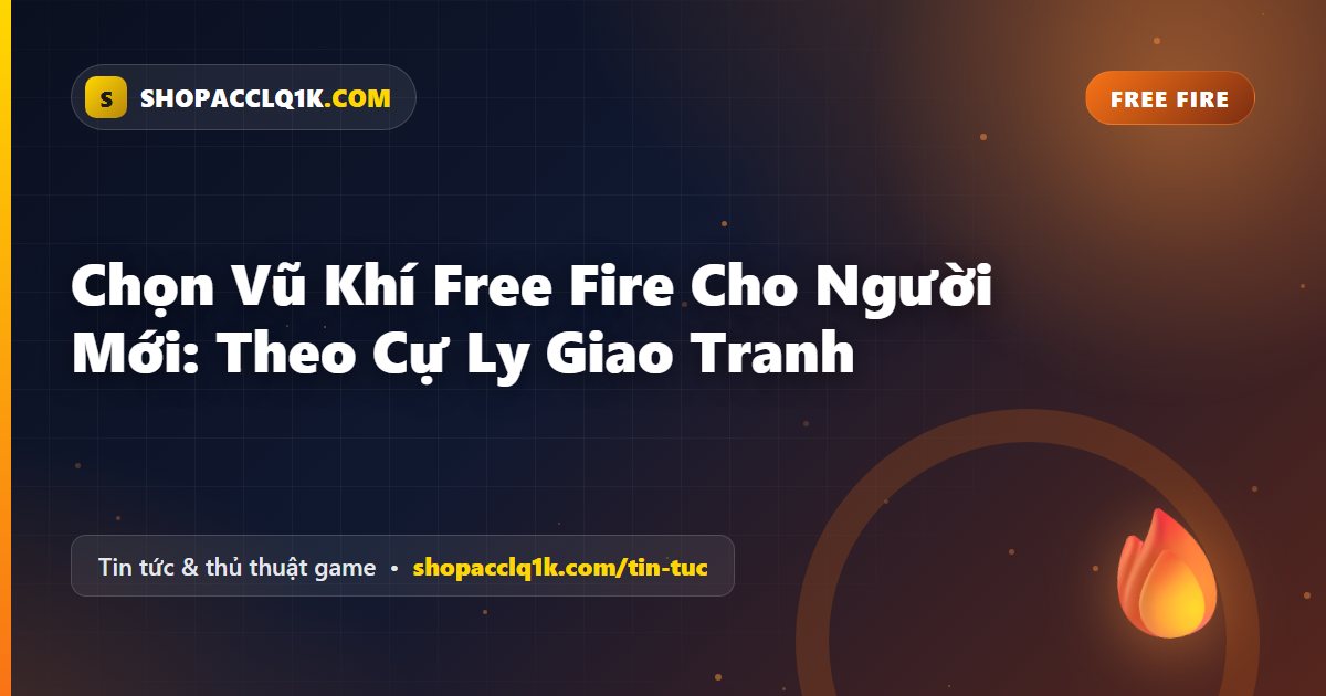 Chọn Vũ Khí Free Fire Cho Người Mới: Theo Cự Ly Giao Tranh